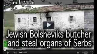 Jewish Bolsheviks butcher and steal organs of Serbs