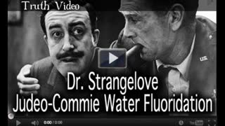 Dr. Strangelove - Judeo-Commie Water Fluoridation