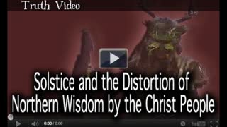 Solstice and the Distortion of Northern Wisdom by the Christ People