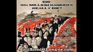 DID  SIX MILLION BANKERS  REALLY DIE?