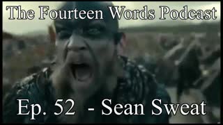 The Fourteen Words Podcast EP. 52 - 05JAN2022 Sean Sweat