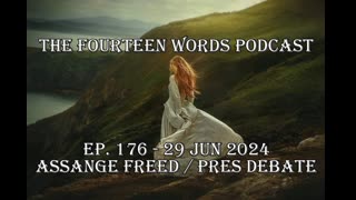 THE FOURTEEN WORDS PODCAST EP. 176 - 29 JUN 2024 assange debate