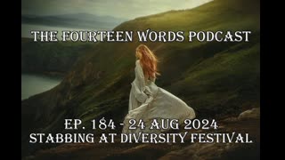 THE FOURTEEN WORDS PODCAST EP. 184 - 24 AUG 2024 diversity festival