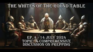 WHITES OF THE ROUND TABLE EP. 4 - 14 JULY 2024 TOPIC: PREPPING