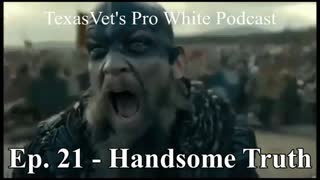 TEXASVET'S PRO WHITE PODCAST EP. 21 - 4OCT2021 Handsome Truth