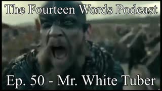 The Fourteen Words Podcast EP. 50 - 29DEC2021 Mr. White Tuber