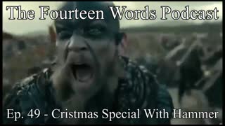 The Fourteen Words Podcast EP. 49 - 25DEC2021 Christmas Special with Hammer