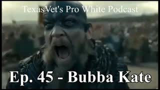 TEXASVET'S PRO WHITE PODCAST EP. 45 - 15DEC2021 BUBBA KATE