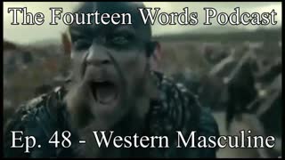 THE FOURTEEN WORDS PODCAST EP. 48 - 22DEC2021 WESTERN MASCULINE