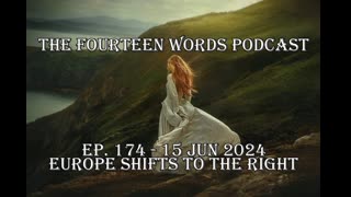 THE FOURTEEN WORDS PODCAST EP. 174 - 15 JUN 2024 EUROPE SHIFTS RIGHT