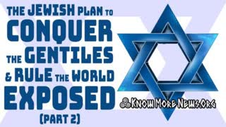 The Jewish Plan to Conquer the Gentiles & Rule the World EXPOSED (Part 2)