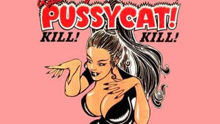 "Faster, Pussycat! Kill! Kill!"