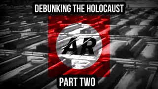 Debunking The Holocaust - Part Two (A Documentary by Andkon's Reich)