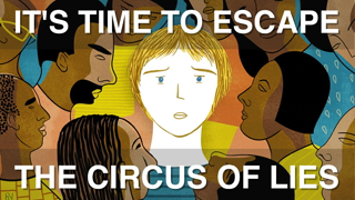 It's Time to Escape the Circus of Lies | Way Of The World