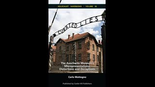 Curated Lies: The Auschwitz Museum's Misrepresentations, Distortions, and Deceptions