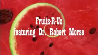 Fruits-R-Us (feat. Dr. Robert Morse)