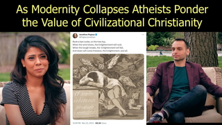 As Modernity Collapses Atheists Ponder the Value of Civilizational Christianity: Kisin and Haider