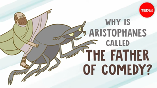 Why is Aristophanes called "The Father of Comedy"? - Mark Robinson