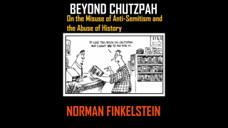 Beyond Chutzpah On the Misuse of Anti Semitism & abuse of history N Finkelstein part 2