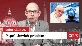 Impossible to ignore Pope’s growing Jewish problem: Last Week in the Church with John Allen Jr.