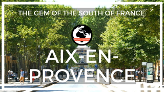 The Gem of the South of France: Aix-en-Provence