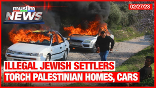 Illegal Jewish Settlers Torch Palestinian Homes, Cars | Muslim News | Feb 27, 2023