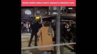 Jewish settlers attack Israels Channel 13 television crew