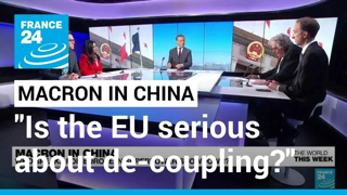 Macron's visit to China: "Is the EU serious about de-coupling?" â€¢ FRANCE 24 English