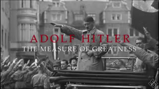 Adolf Hitler  -  The Measure of Greatness