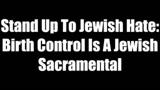 Stand Up To Jewish Hate   Birth Control Is A Jewish Sacramental