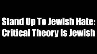 Stand Up To Jewish Hate   Critical Theory Is Jewish