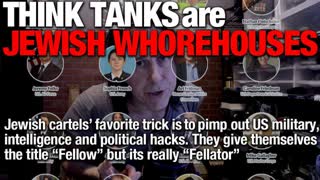 Think Tanks are Jewish Whorehouses