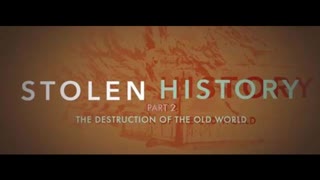 Stolen History - Lifting the Veil of Deception Part 2 - The Destruction of the Old World - 79 mins