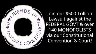 $500 Trillion Lawsuit against FEDERAL GOVT-140 MONOPOLISTS via our Constitutional Convention & Court