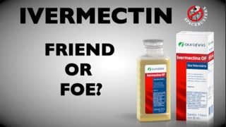 IVERMECTIN: FRIEND OR FOE?