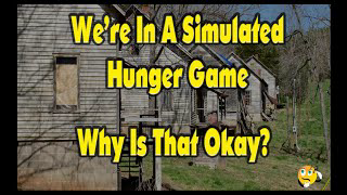 We're In A Simulated Hunger Game. Why Is That Okay?