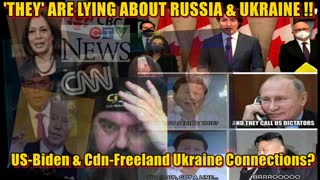 â€˜THEYâ€™ ARE LYING about RUSSIA & UKRAINE ! US-Biden & Cdn-Freeland Ukraine Connections?