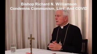 Bishop Richard N. Williamson Condemns Communism, Lies, And COVID