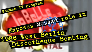 FRONTAL: German TV program exposes Mossad role in the 1986 West Berlin La Belle Discotheque Bombing