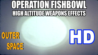 OPERATION FISHBOWL - HIGH ALTITUDE WEAPONS EFFECTS