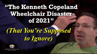 "The Kenneth Copeland Wheelchair Disaster of 2021" (That You're Supposed to Ignore)