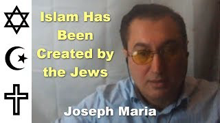 Islam Has Been Created by the Jews - Joseph Maria