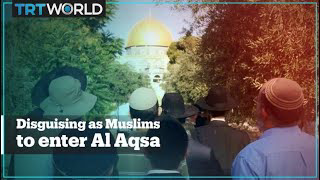 Jewish groups disguise themselves as Muslims to enter Al Aqsa Mosque