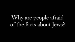 Why are people afraid of the facts about the Jews