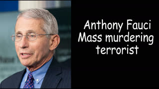 Anthony Fauci Mass murdering terrorist corona AIDS