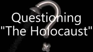 QUESTIONING THE HOLOCAUST: WHY WE BELIEVED (DOCUMENTARY VIDEO)