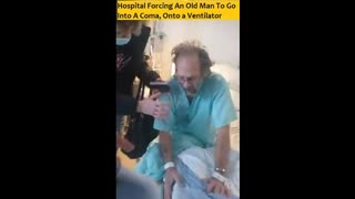 Hospital Forcing An Old Man To Go Into A Coma, Onto a Ventilator