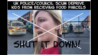 uk police/council scum deprive kids of food parcels/shut it down