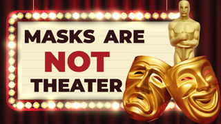 Masks Are NOT Theater