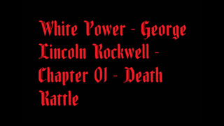 White Power - George Lincoln Rockwell - Chapter 01 - Death Rattle